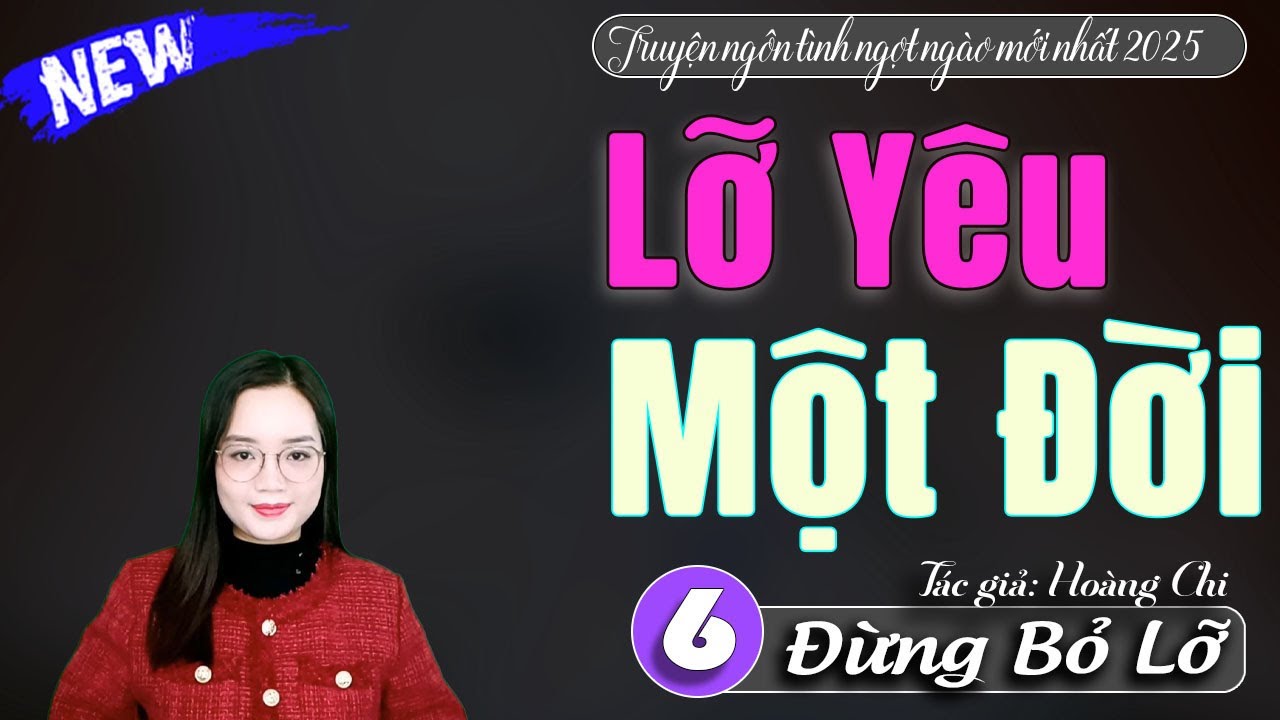 Lỡ yêu một đời tập 6 - Truyện thanh mai kể mới nhất 2026