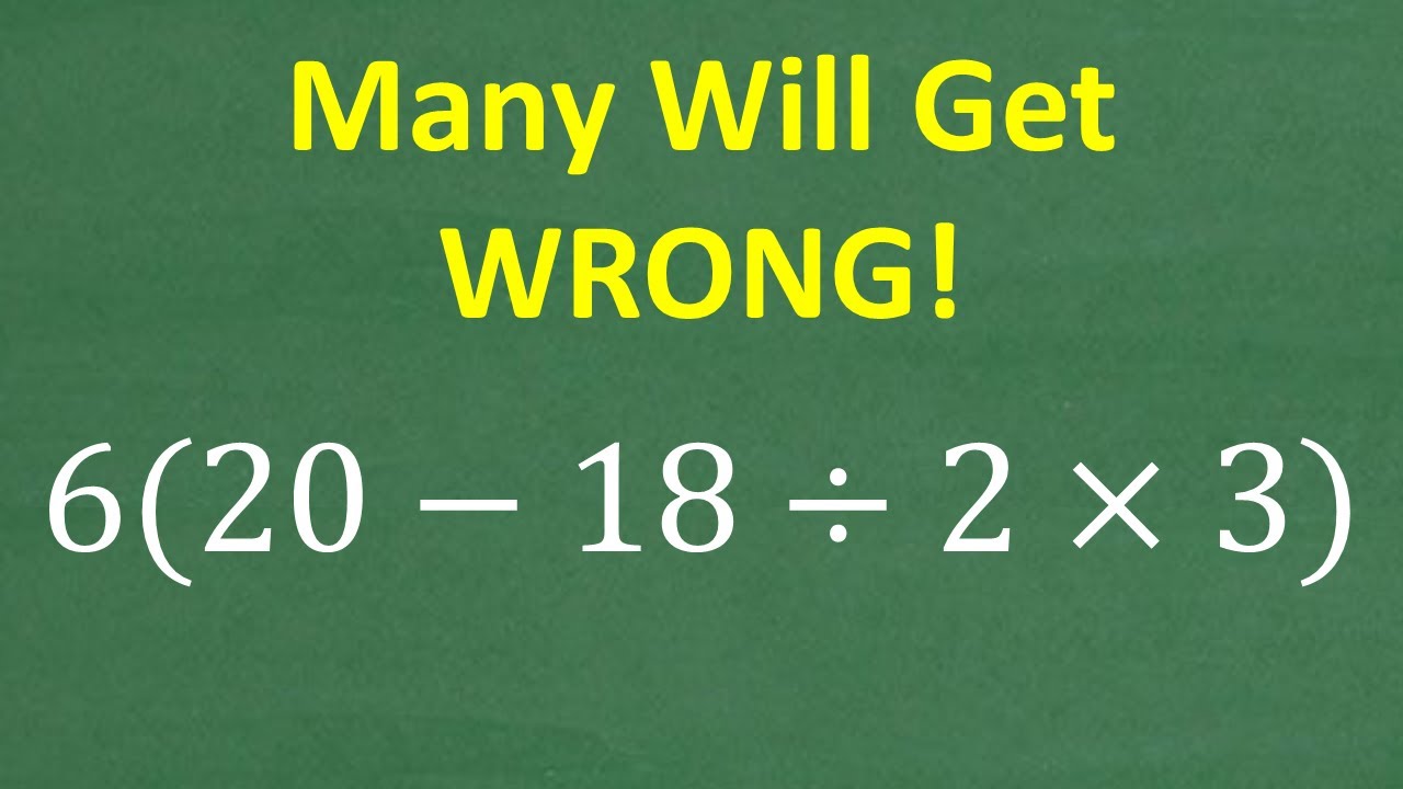 6 × (20 – 18 ÷ 2 × 3) = ? BASIC MATH... But Tricky!