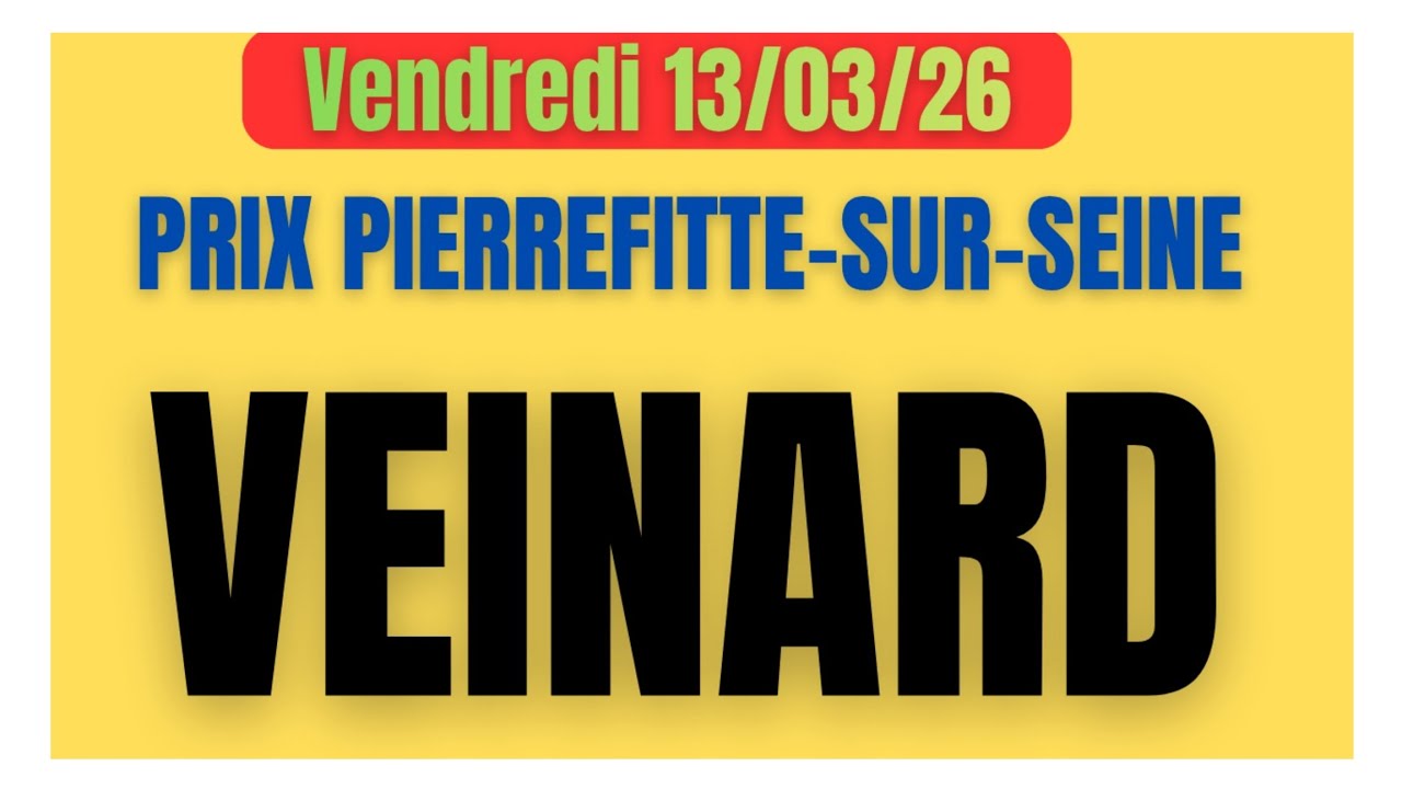 LE VEINARD AVEC COURSES PRIX PIERREFITTE SUR SEINE PRONOSTIC QUINTÉ DU VENDREDI 13 MARS 26 A ENGHIEN