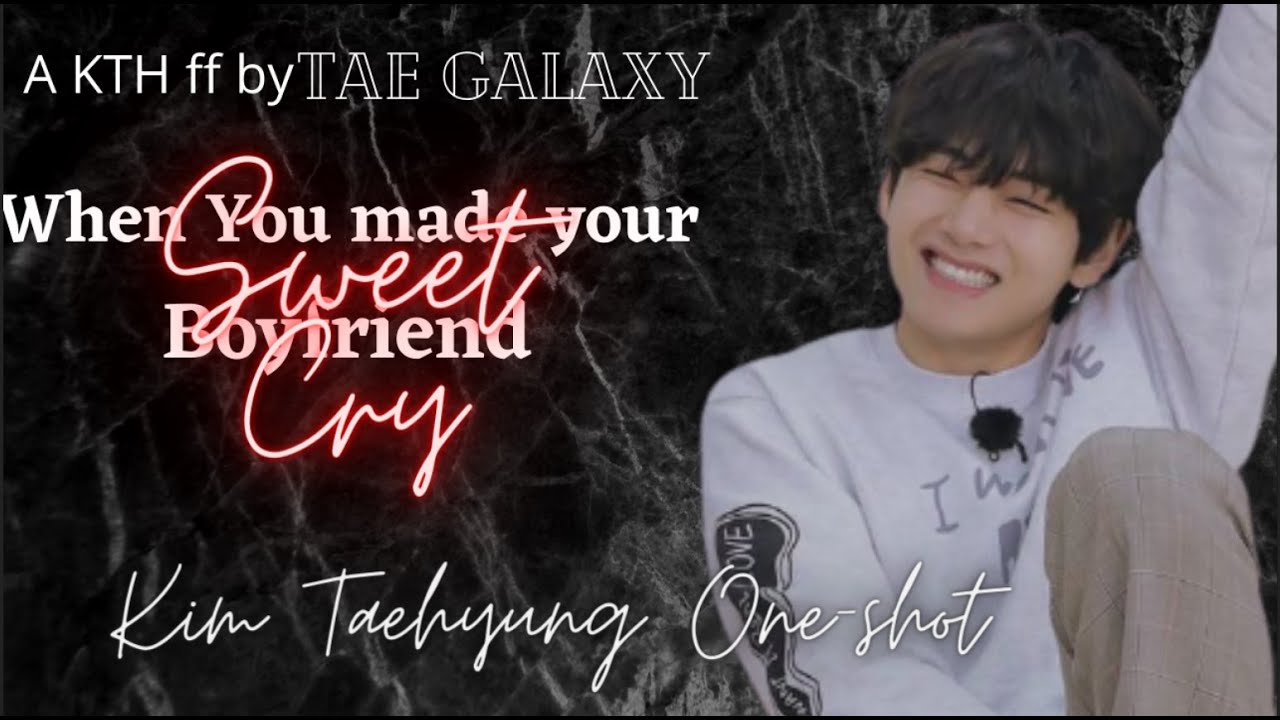 When you make your cute innocnet boyfriend cry || Taehyung ff ||