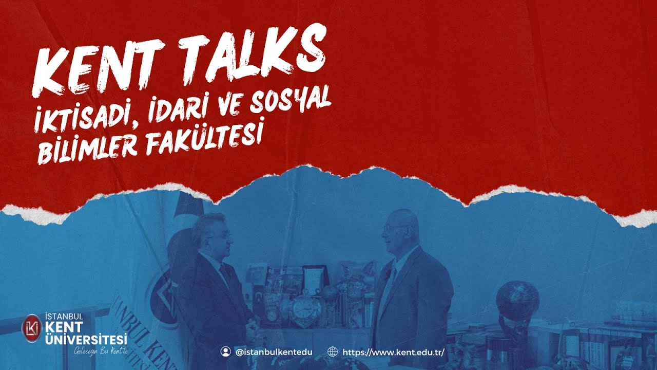 KENT TALKS: İKTİSADİ, İDARİ VE SOSYAL BİLİMLER FAKÜLTESİ