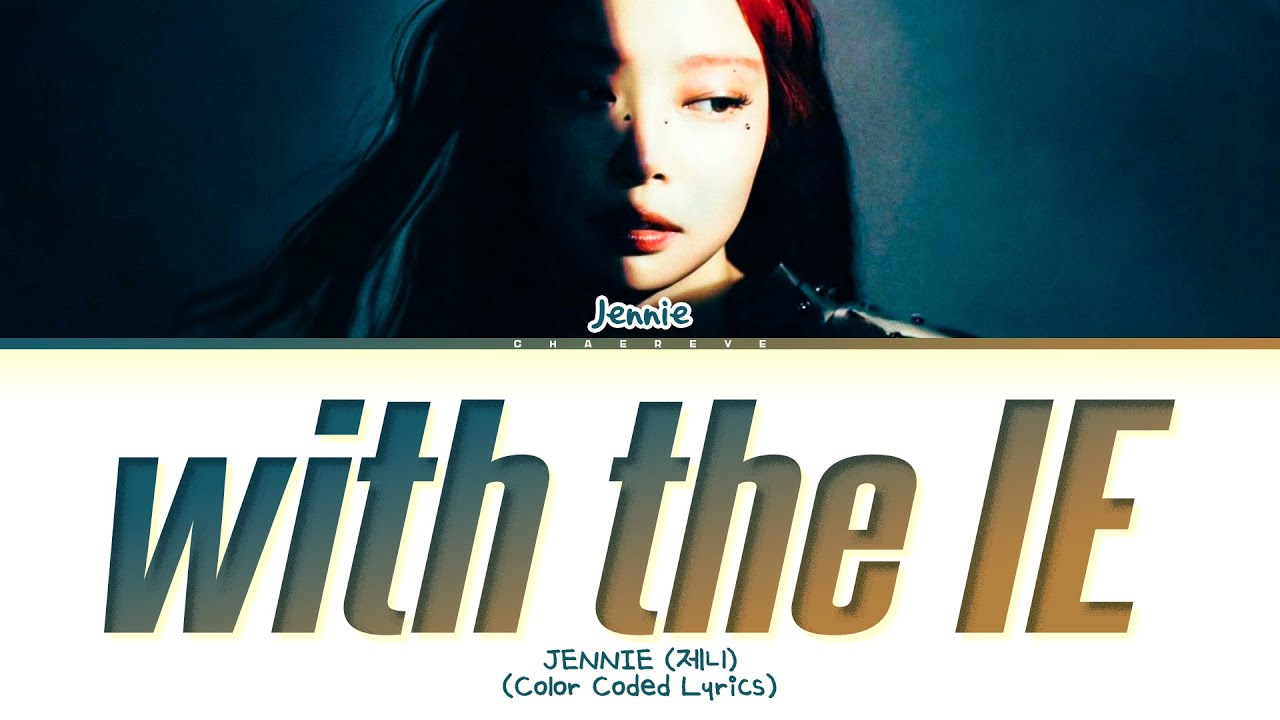 JENNIE with the IE (way up) Lyrics (Color Coded Lyrics)