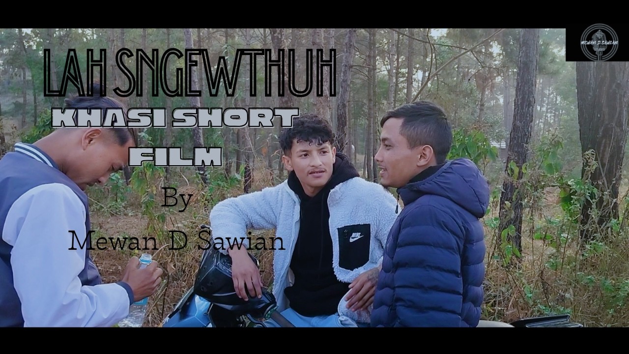 LAH SNGEWTHUH, Part 2 ( Khasi Short Film ) By Mewan D Sawian
