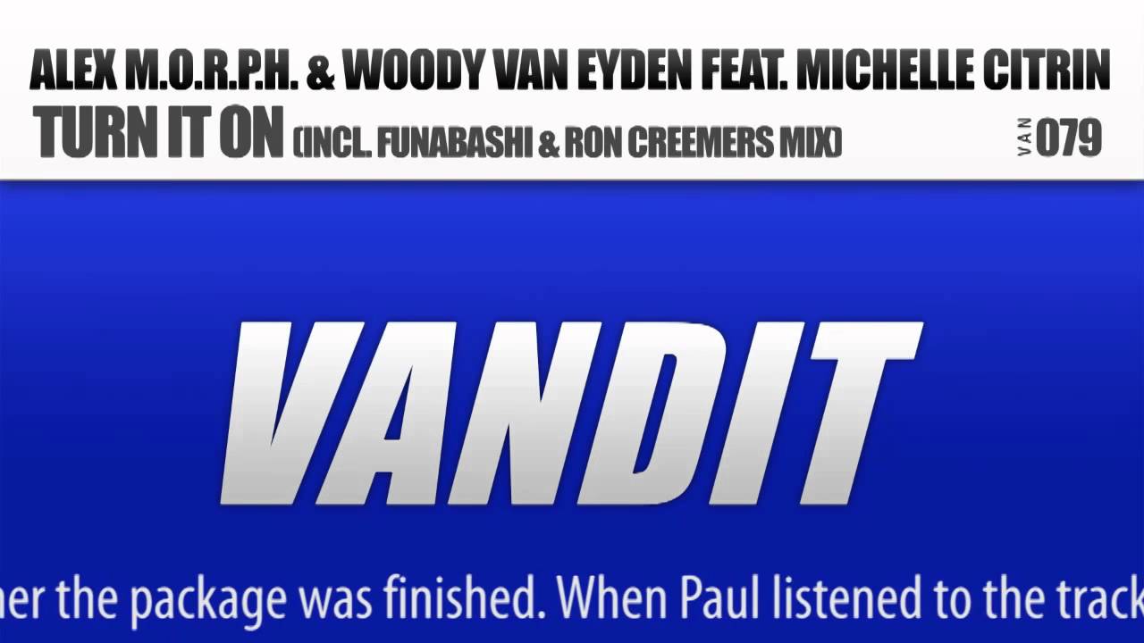 Alex M.O.R.P.H. & Woody van Eyden feat. Michelle Citrin - Turn It On