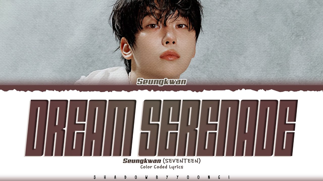 SEUNGKWAN (SEVENTEEN) 'Dream Serenade' Lyrics (승관 Dream Serenade 가사) [Color Coded Han_Rom_Eng]