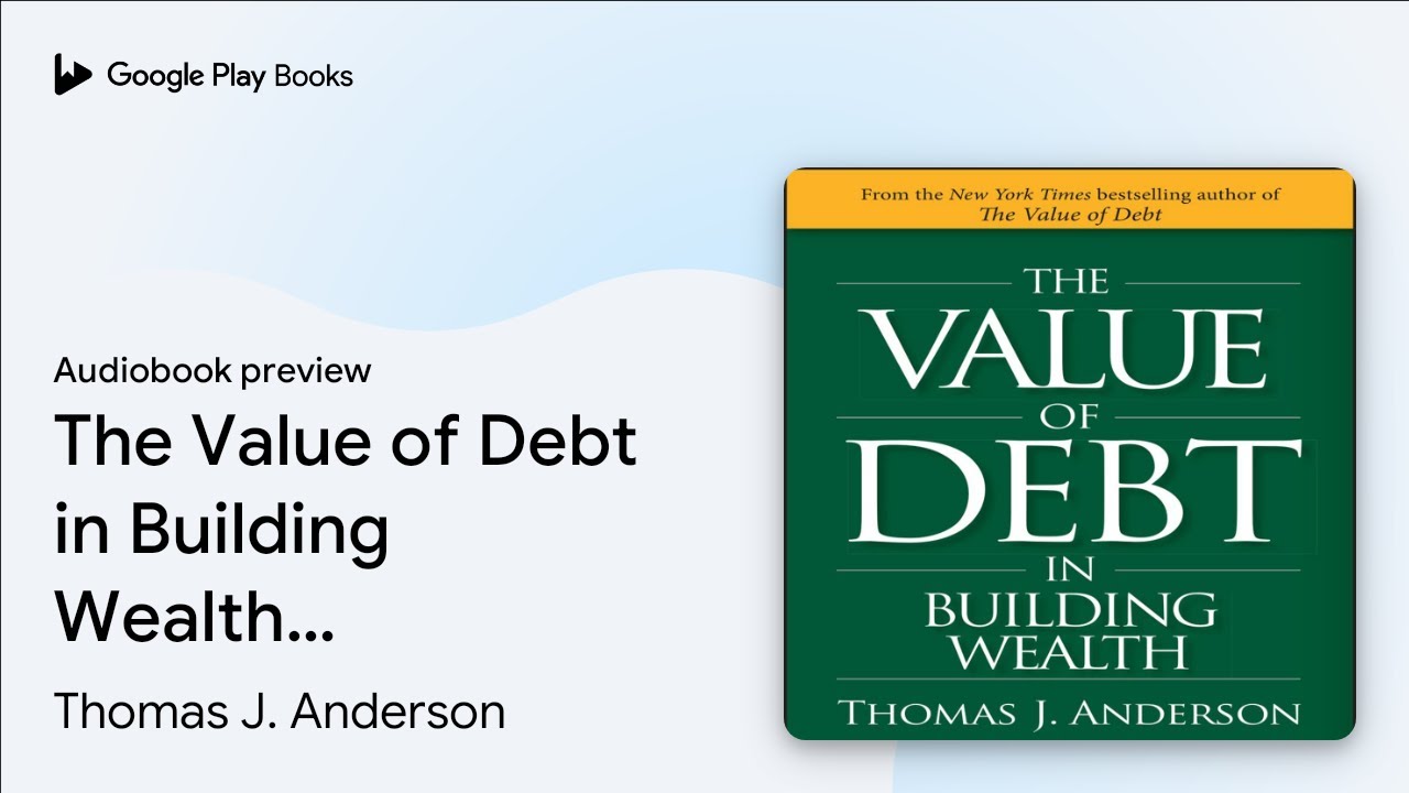 The Value of Debt in Building Wealth: Creating&hellip; by Thomas J. Anderson &middot; Audiobook preview