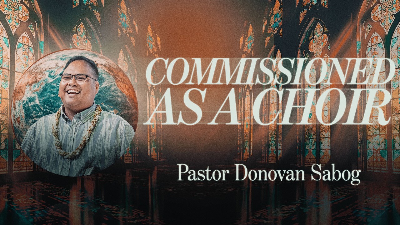 Commissioned As A Choir - Pastor Donovan Sabog | SERMON