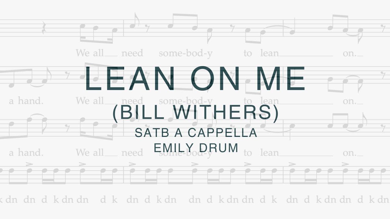 Lean On Me (Bill Withers) - SATB a cappella, Arranged by Emily Drum