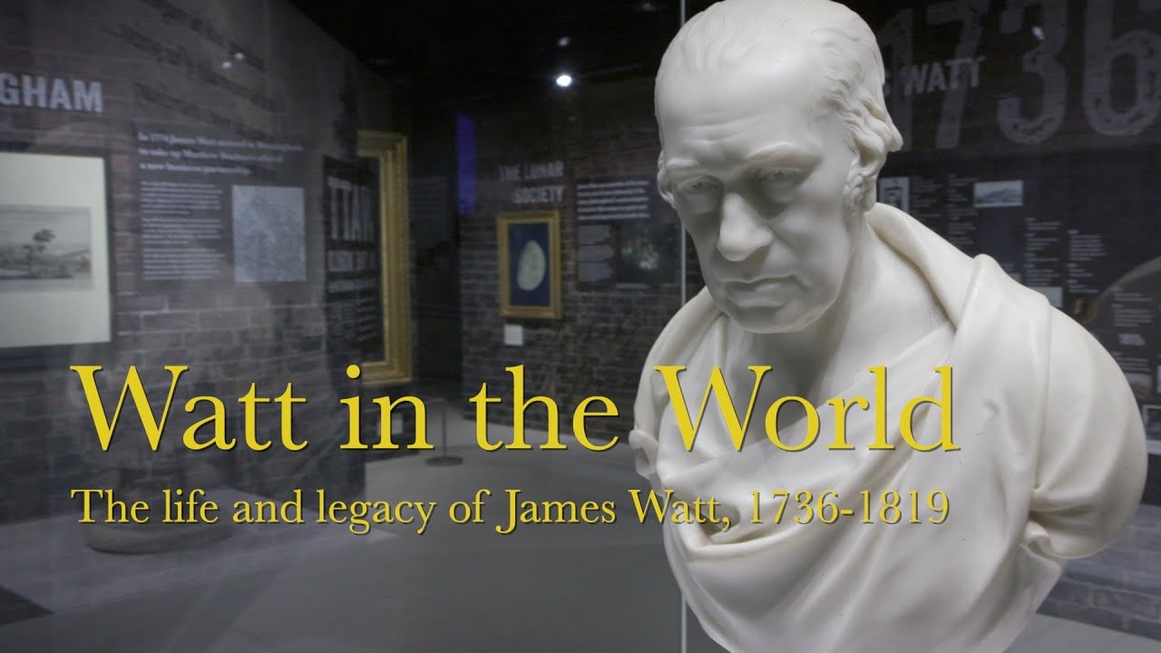 Watt in the World - The life and legacy of James Watt 1736-1819
