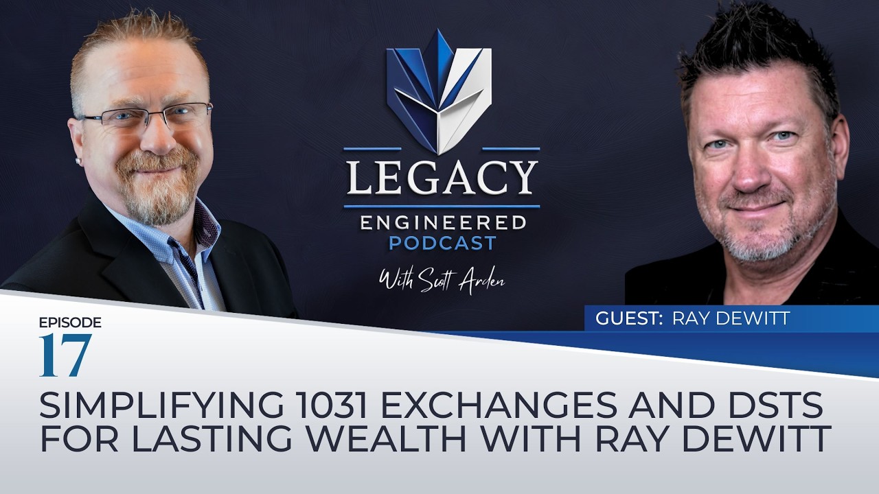 Ep. 17: Simplifying 1031 Exchanges and DSTs for Lasting Wealth with Ray Dewitt