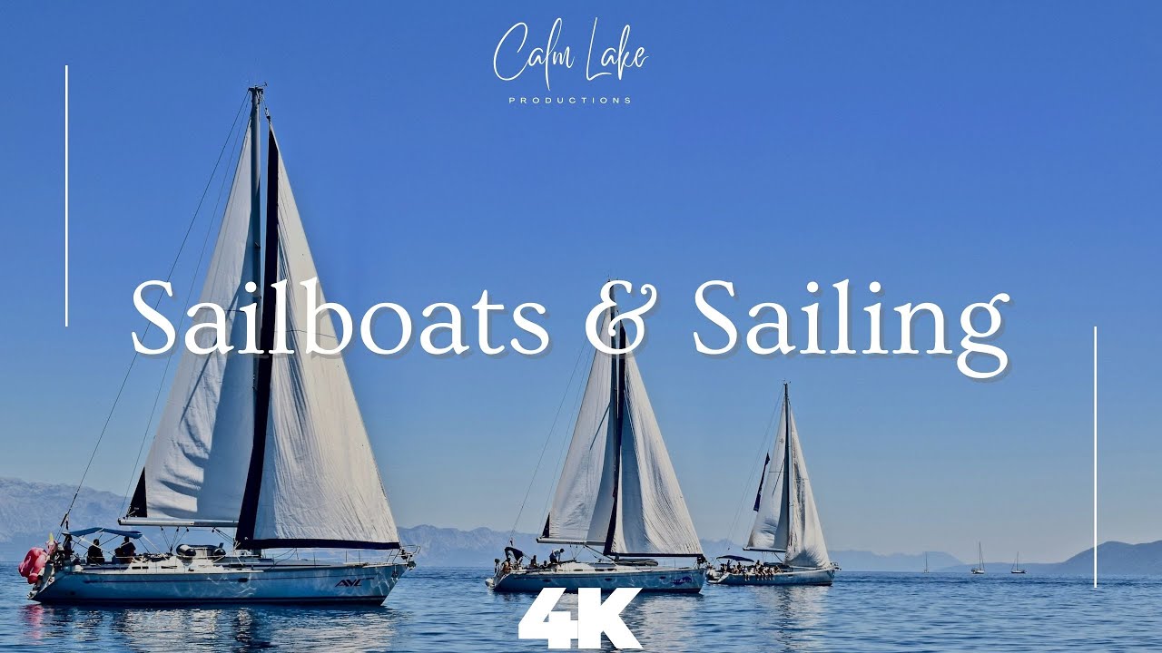 4K Stunning Sailboats and Sailing in Scenic Paradise - Relaxing Music - Ocean, Sea, Lake, River