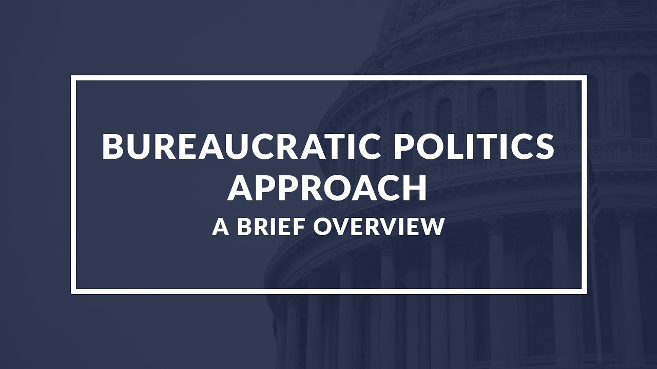 Bureaucratic Politics Approach: Understanding the Analysis of Government Decision Making