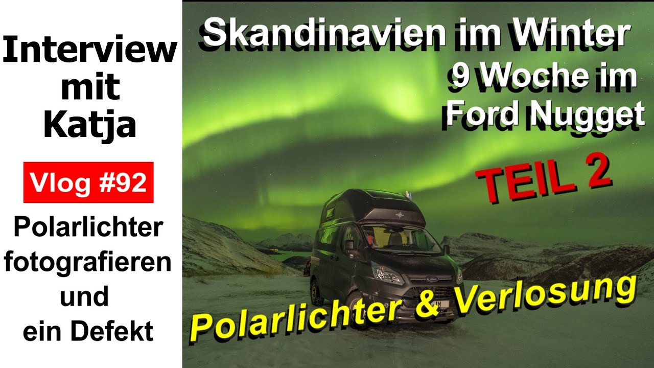 92 Skandinavien im Winter 2 | 9 Wochen Ford Nugget, NORDLICHTER & RÜCKREISE |  Interview mit Katja
