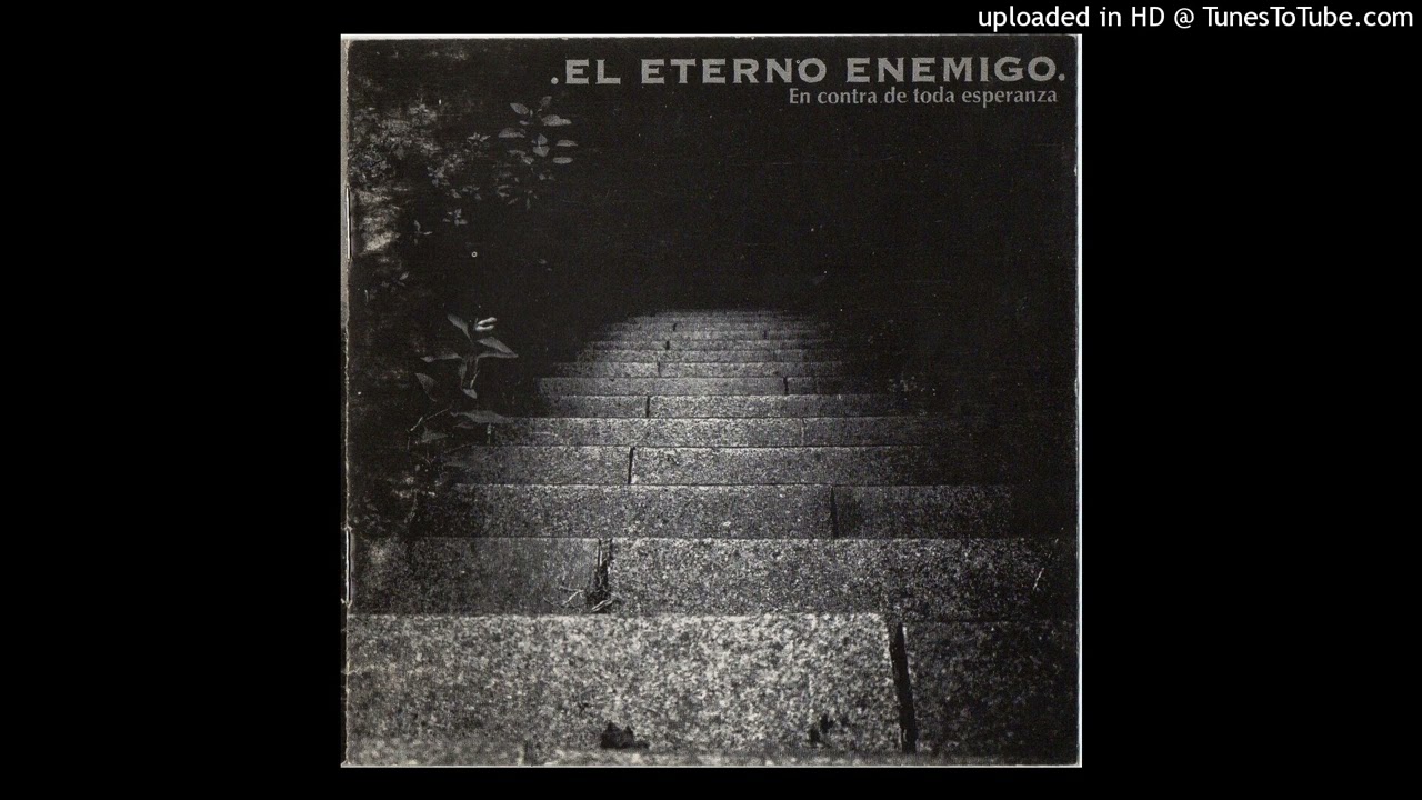 EL ETERNO ENEMIGO - EN CONTRA DE TODA ESPERANZA (FULL ALBUM)