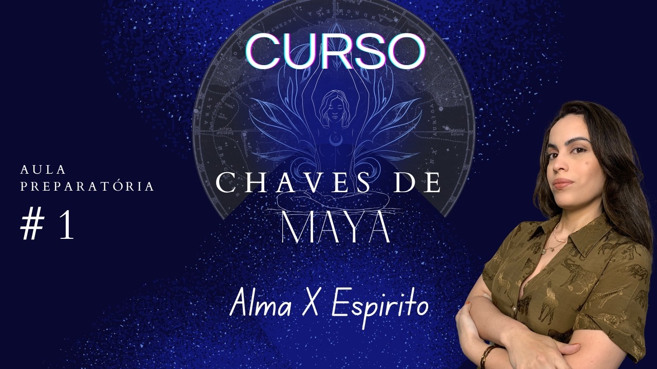ALMA X ESPIRITO Aula Preparat&oacute;ria #1 Curso As Chaves de Maya