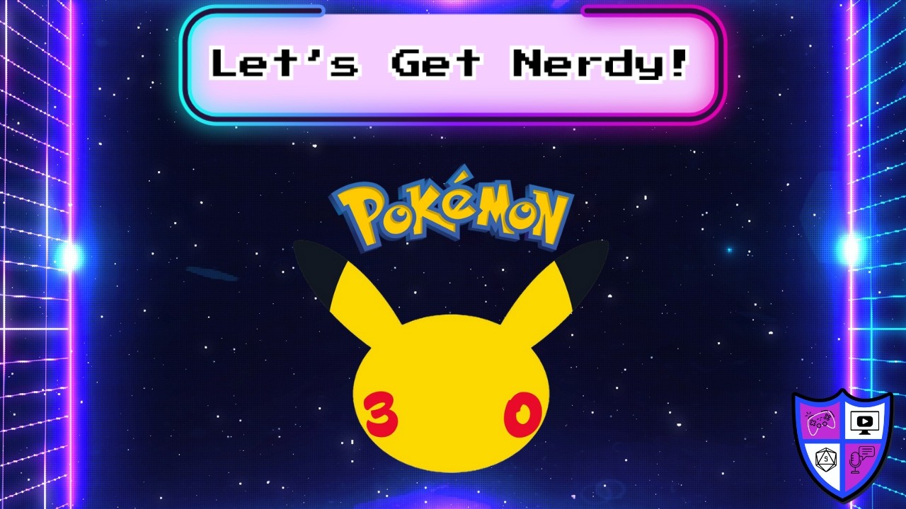 Pokemon 30th Anniversary & More! - Let's Nerd Out!