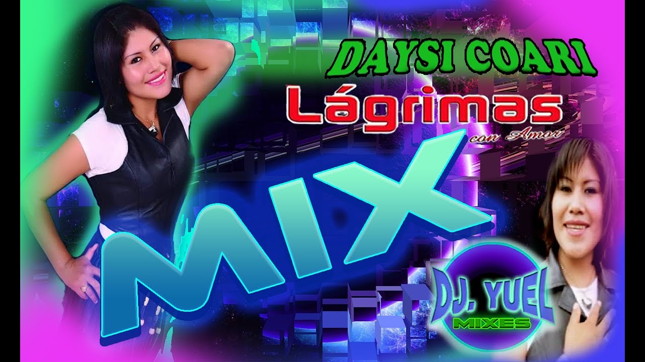 DAYSI COARI MIX - TE AMO, TEAMO - DEJENME VIVIR - TRAICIONERO, BANDIDO - MEZCLANDO: FIDE YUEL