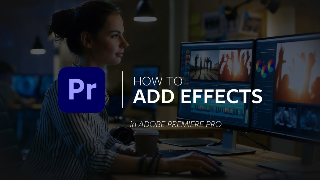 Adding Effects in Adobe Premiere Pro