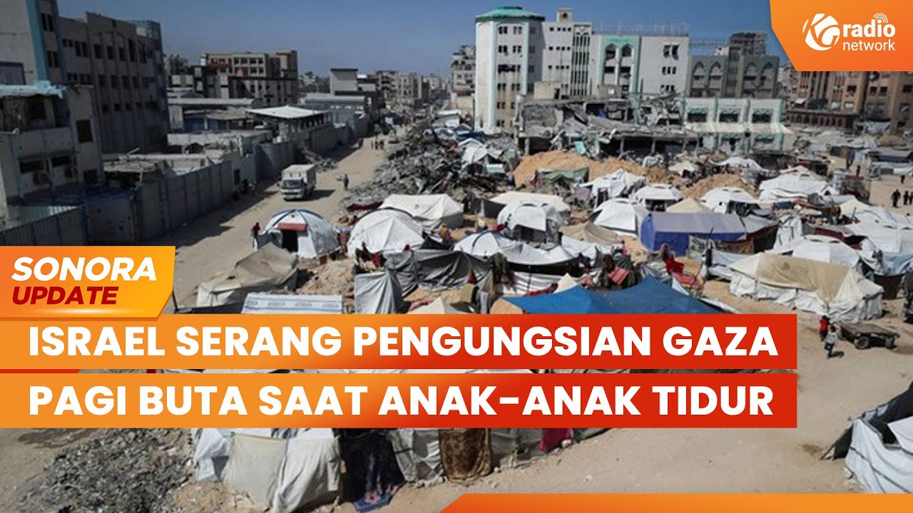 Israel Serang Tenda Pengungsian Gaza Pagi Buta Saat Anak-Anak Tidur | SONORA UPDATE
