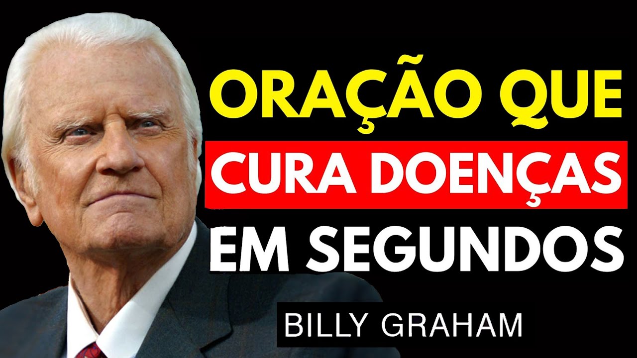 ORAÇÃO QUE CURA DOENÇAS EM SEGUNDOS | Sermão Billy Graham