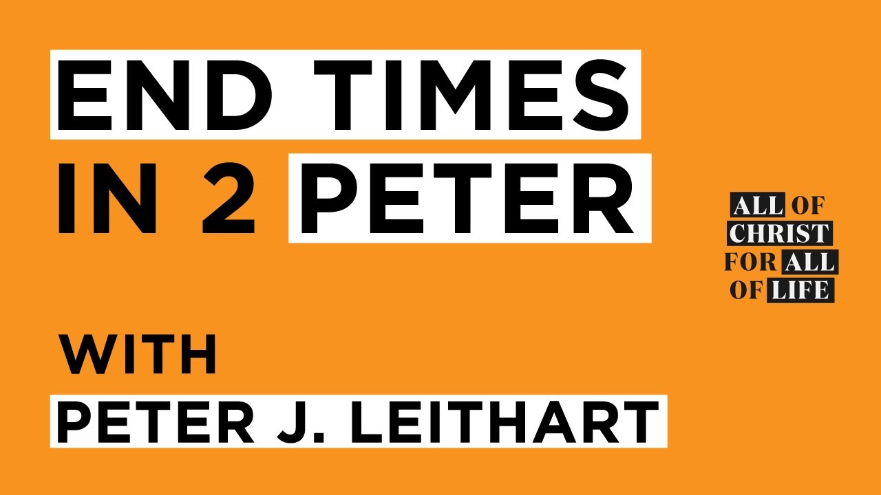 End Times in 2nd Peter / Peter J Leithart