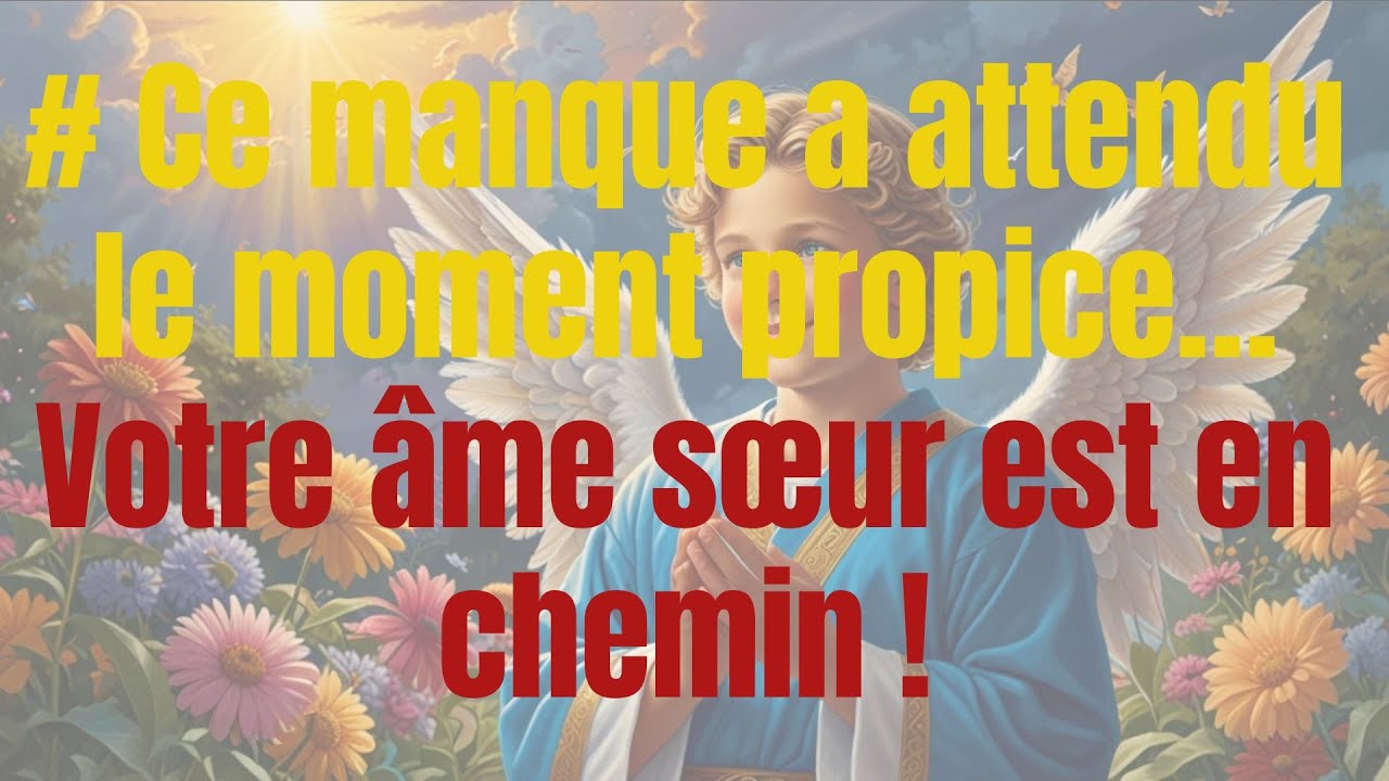 # Ce manque a attendu le moment propice… Votre âme sœur est en chemin !