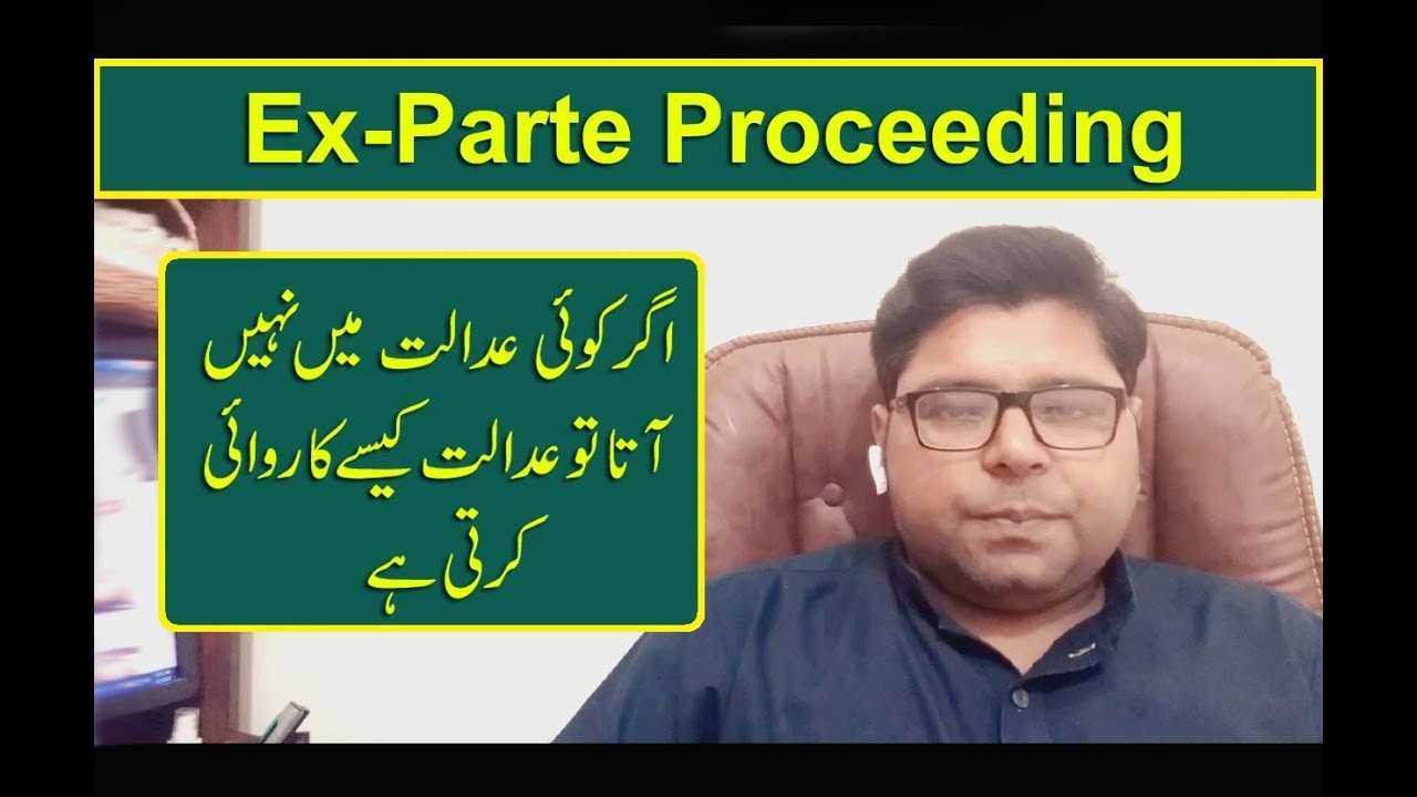 What is ex-parte proceeding and degree in Court under Pakistani Laws