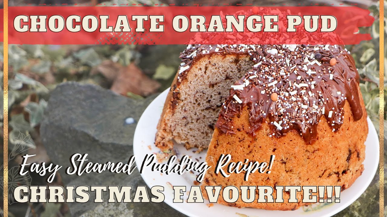 Christmas Chocolate Orange Steamed Pudding Family Recipe