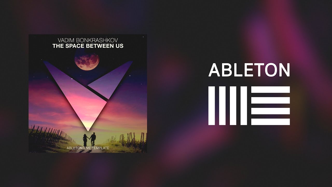 Vadim Bonkrashkov  - The Space Between Us [Ableton Live Template]