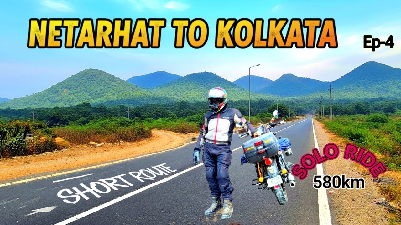Netarhat to Kolkata || Short Route Guide || Solo Ride 580km || Ep-4 