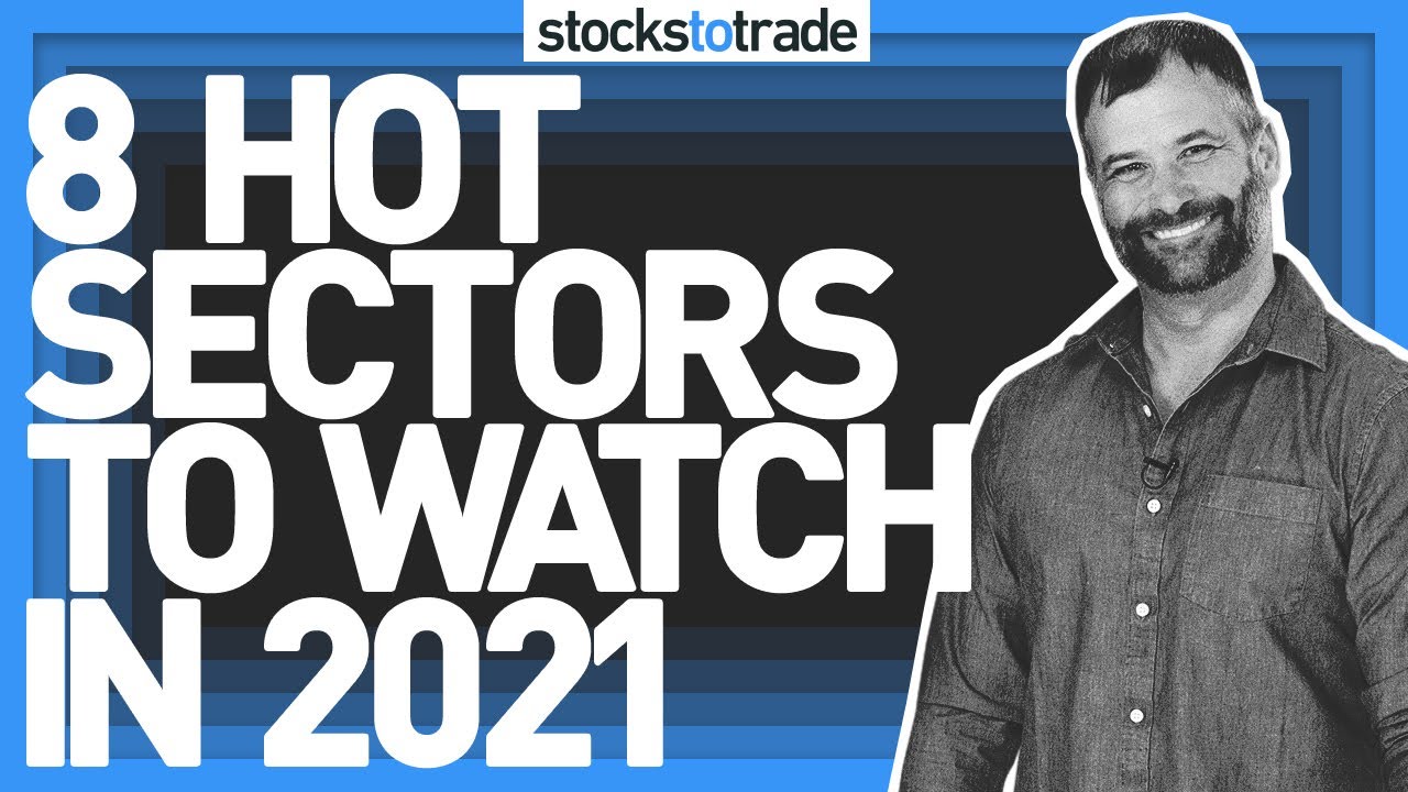 8 Hot Sectors to Watch in 2021