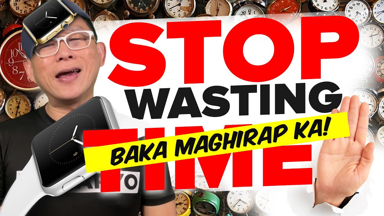 Stop Wasting Time! Baka Maghirap Ka!