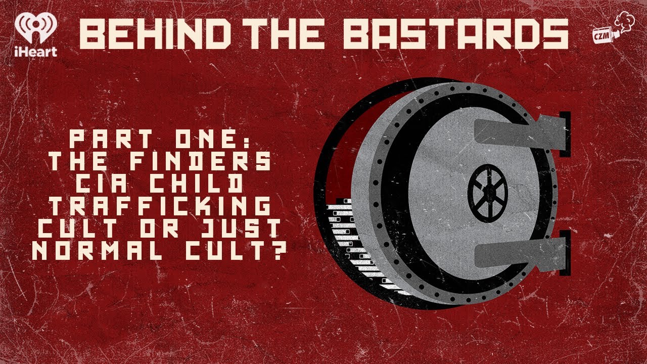 Part One: The Finders: CIA Child Trafficking Cult or Just Normal Cult? | BEHIND THE BASTARDS