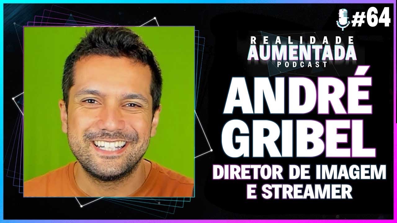 André Gribel - Realidade aumentada podcast #64