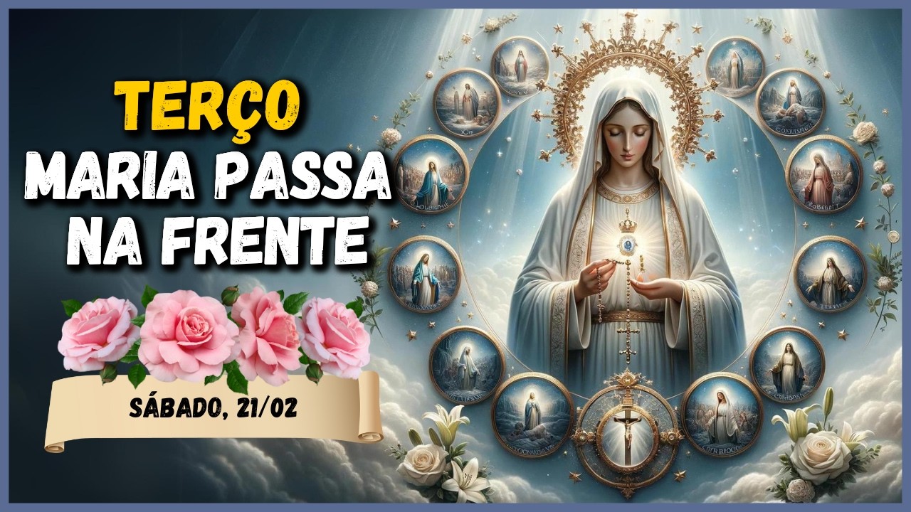 TERÇO MILAGROSO MARIA PASSA NA FRENTE  🙏 SÁBADO,  21/02