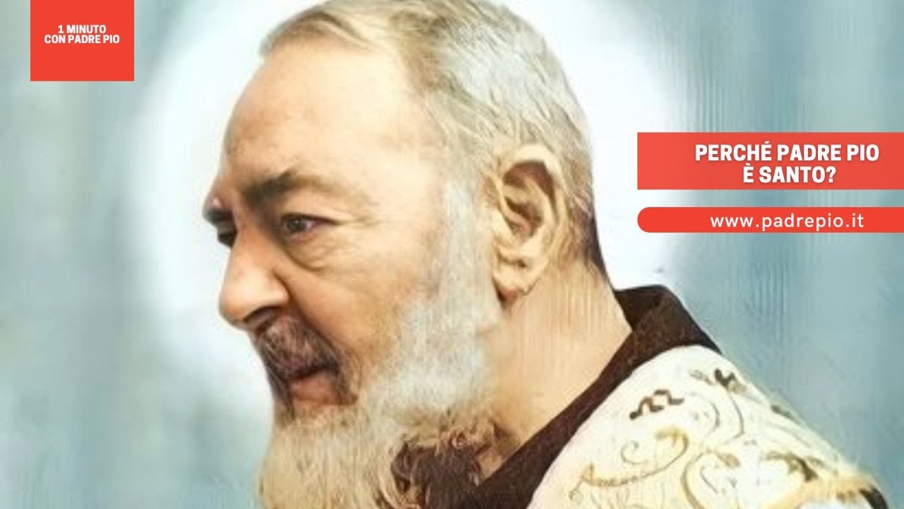 Perché Padre Pio è Santo?