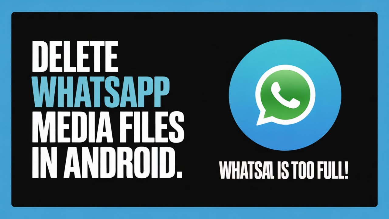 How to Delete WhatsApp Media Files in Android &ndash; Free Up Storage Fast