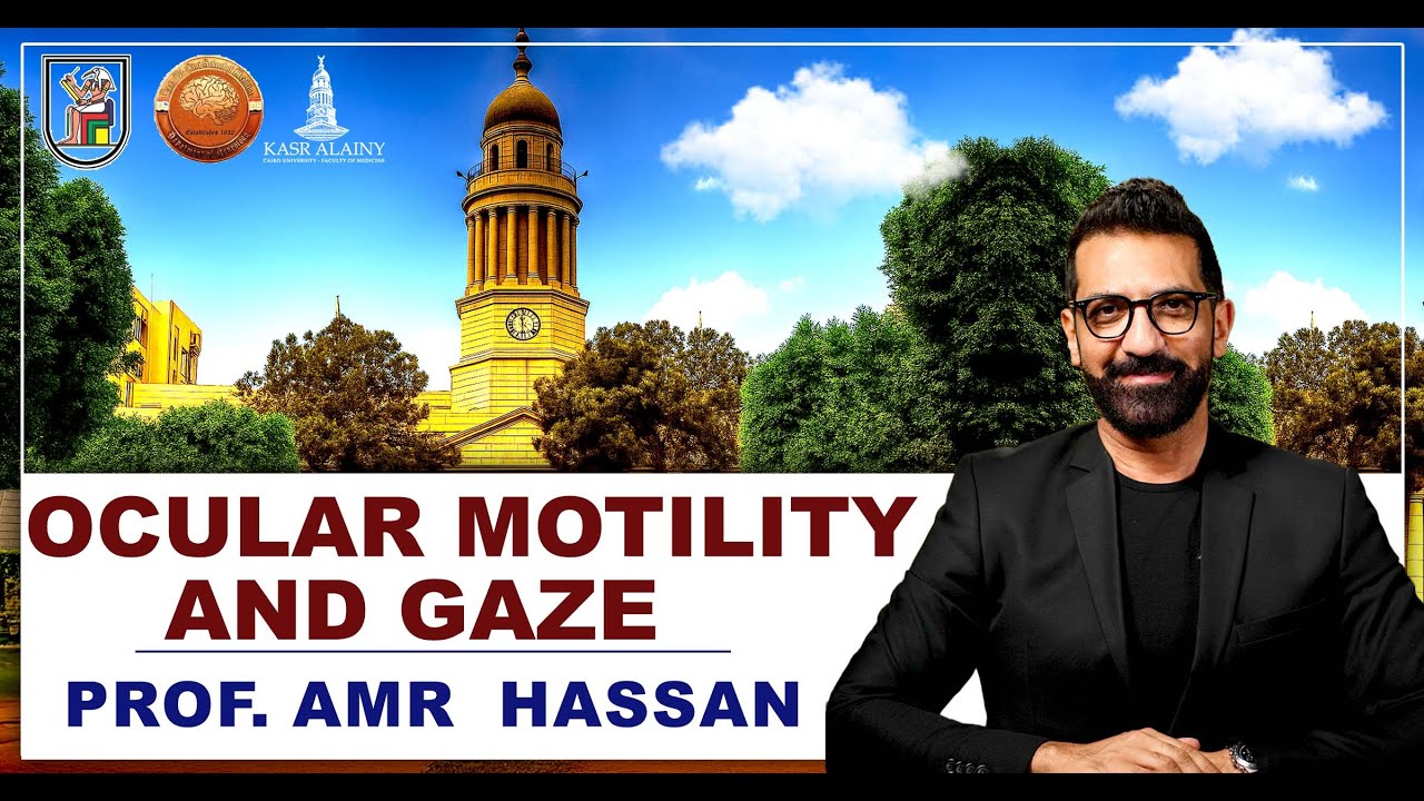 OCULAR MOTILITY AND GAZE - أ.د.عمرو حسن الحسني أستاذ المخ والأعصاب