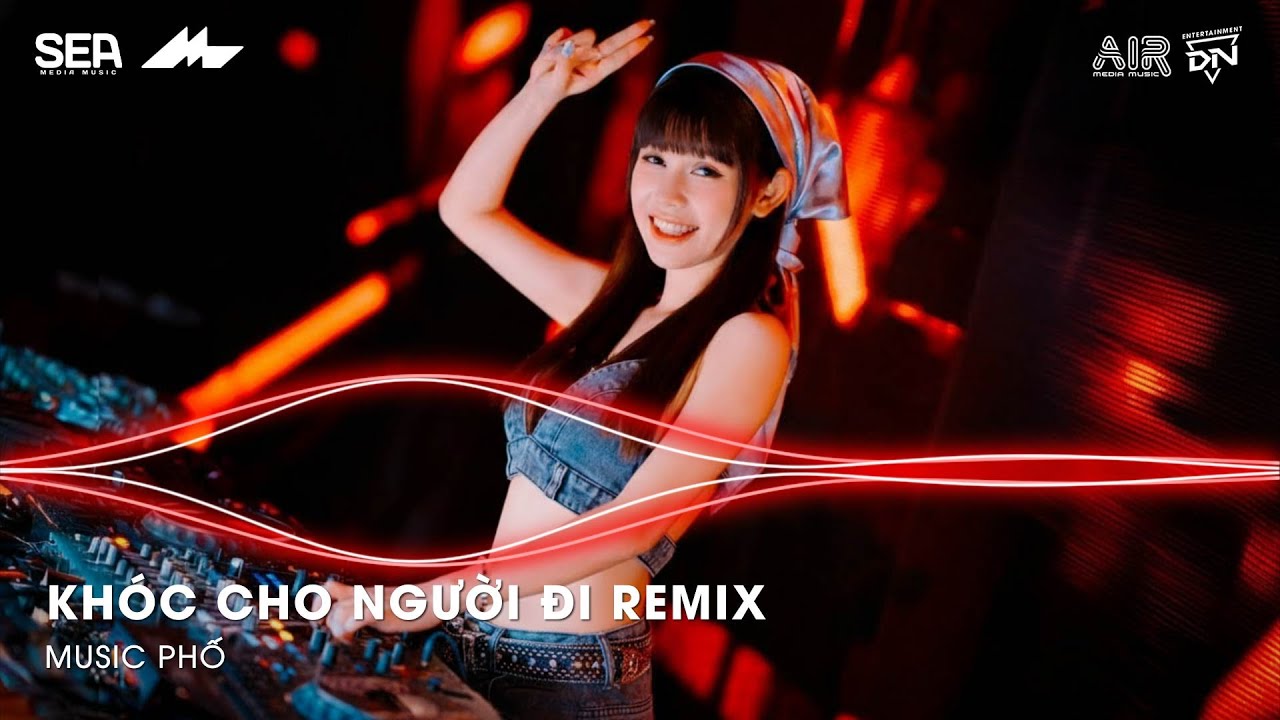 Khóc Cho Người Đi Remix (Hot Trend Tiktok) - Người Tình Ơi Ta Đã Không Sống Được Với Nhau Remix