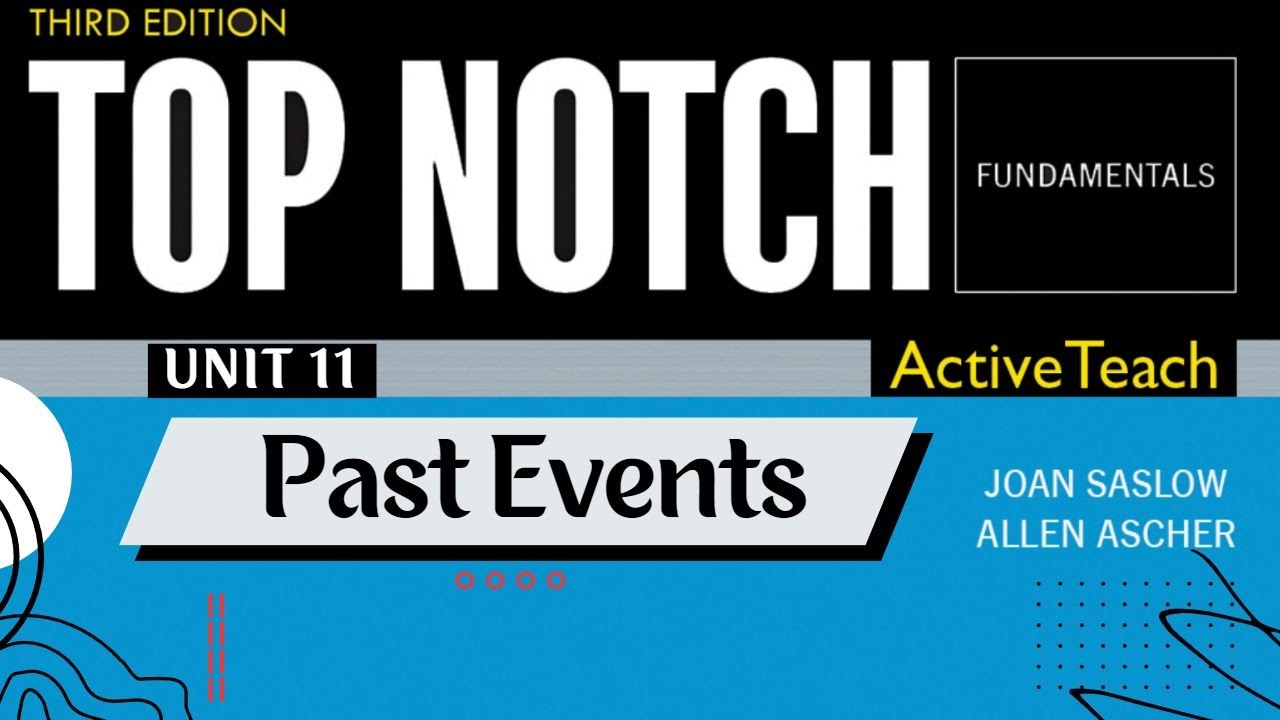 Top Notch Fundamentals - Unit 11: Past Events (Third Edition)