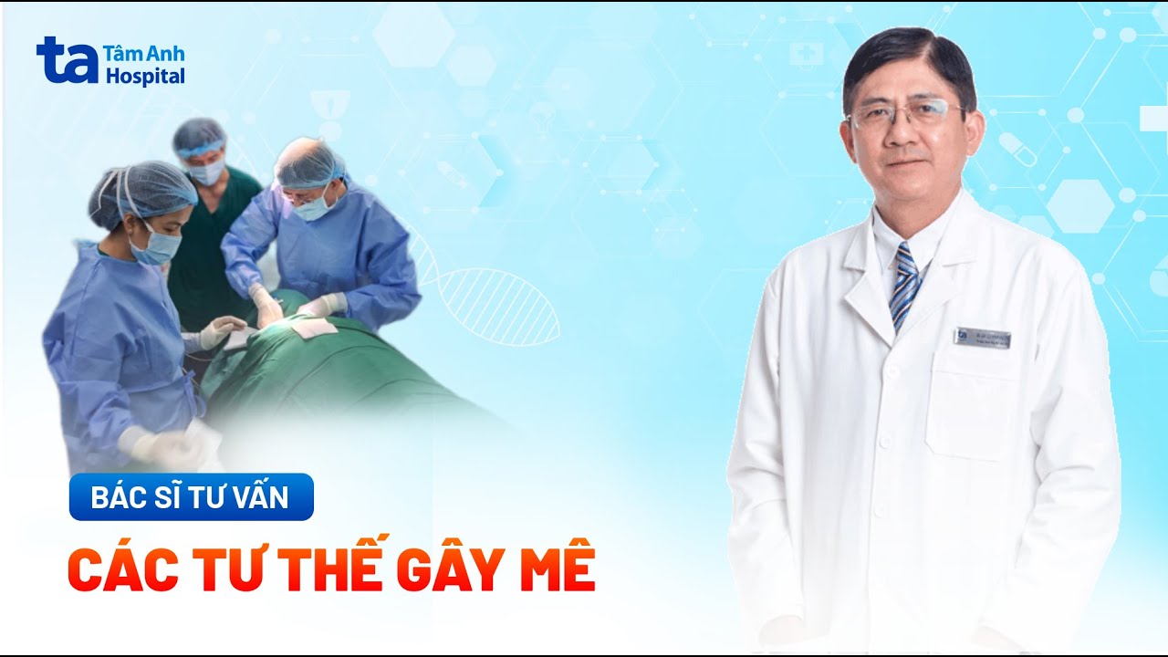 Các tư thế gây mê trong phẫu thuật | BS.CKII Lưu Kính Khương | BVĐK Tâm Anh