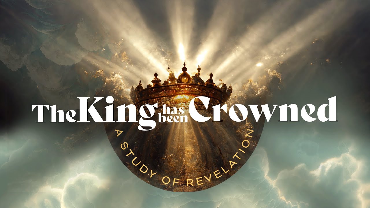 The King has been Crowned, a study of Revelation (2)