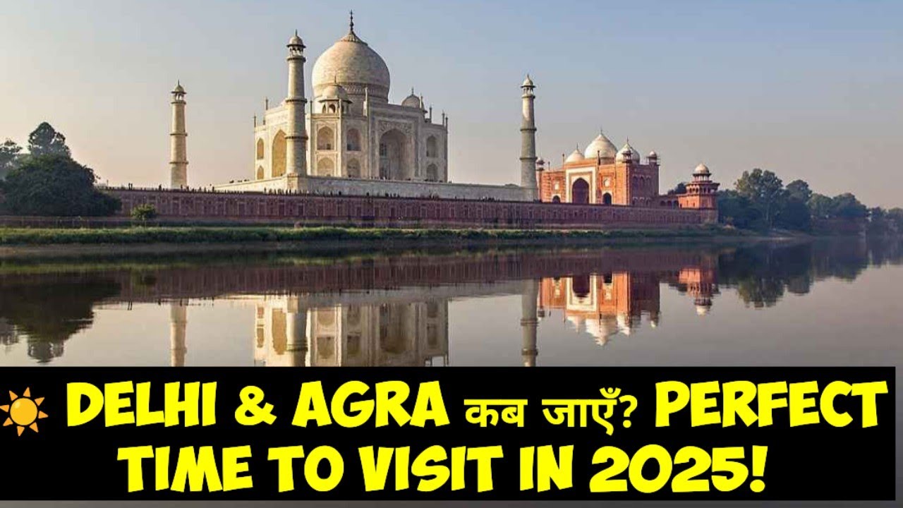 When is the BEST TIME to Visit Delhi & Agra?