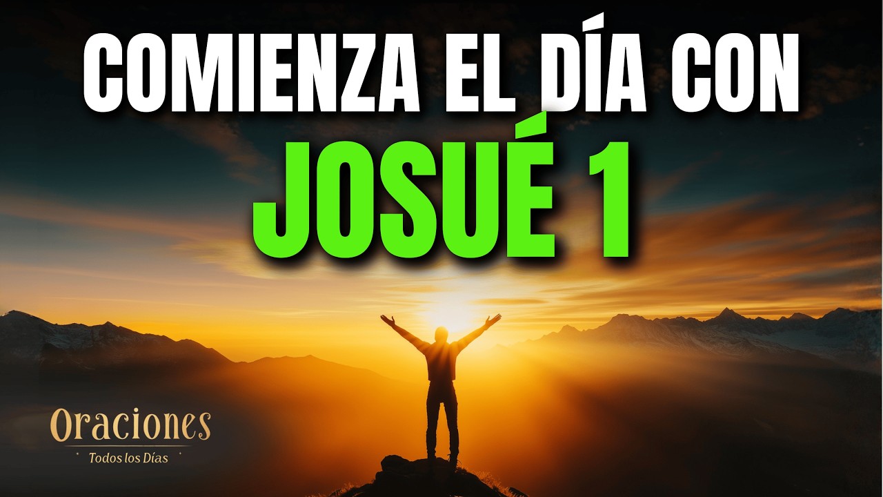 Oración de la Mañana con JOSUÉ 1 | Poderosa Oración de VALENTÍA, ESFUERZO Y CONFIANZA EN DIOS