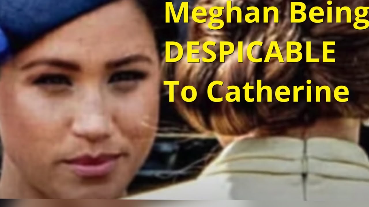 Meghan Being Horrible To Catherine