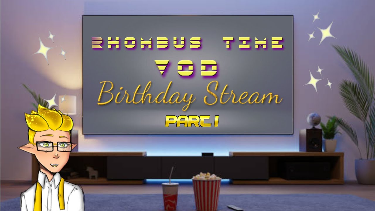 Rhombus Time Vod: Birthday Stream (Part 1)