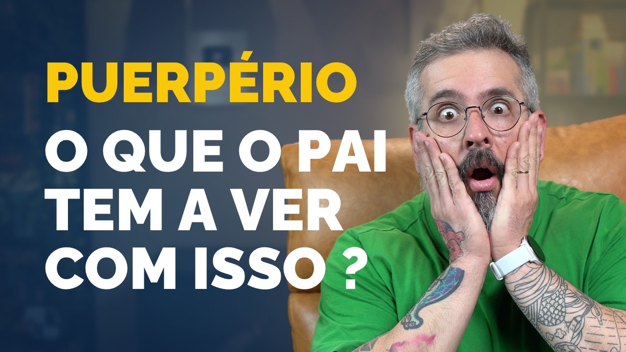 PUERPÉRIO: QUAL O PAPEL DO PAI? | Paizinho, Vírgula!