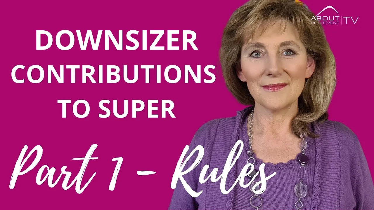 Downsizer Contributions to Super for better retirement  #SuperannuationContributions