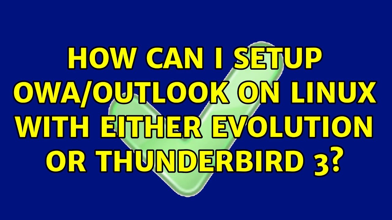 How can I setup OWA/Outlook on Linux with either Evolution or Thunderbird 3? (4 Solutions!!)