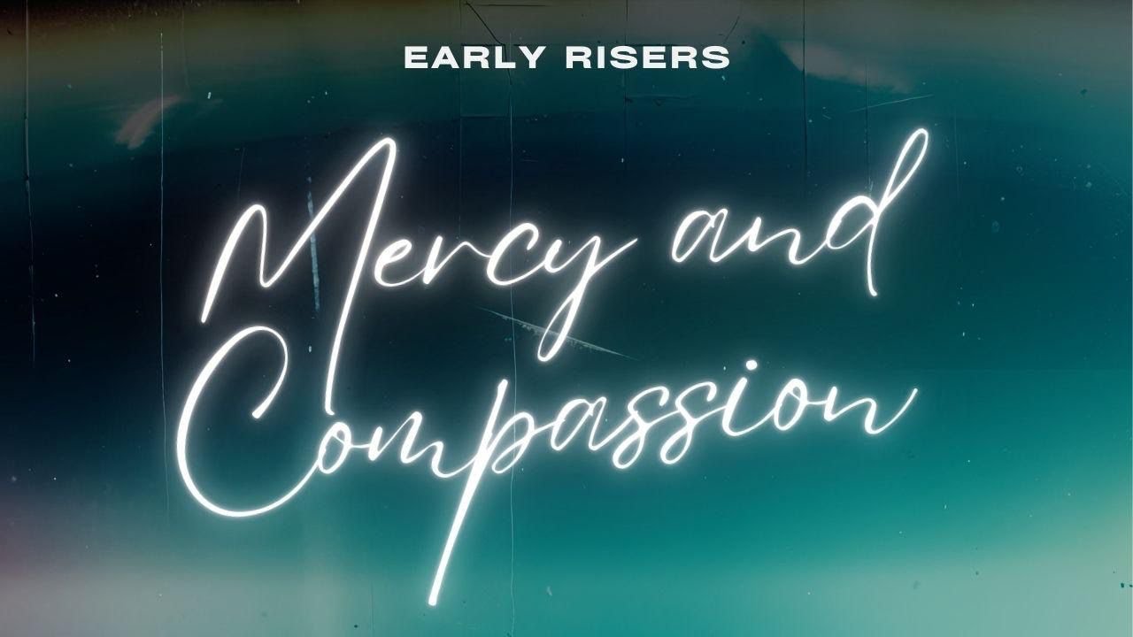 Early Risers | Mercy And Compassion | 02:1:26